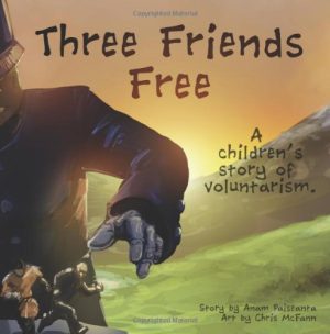 Three Friends Free - A Children's Story of Voluntaryism